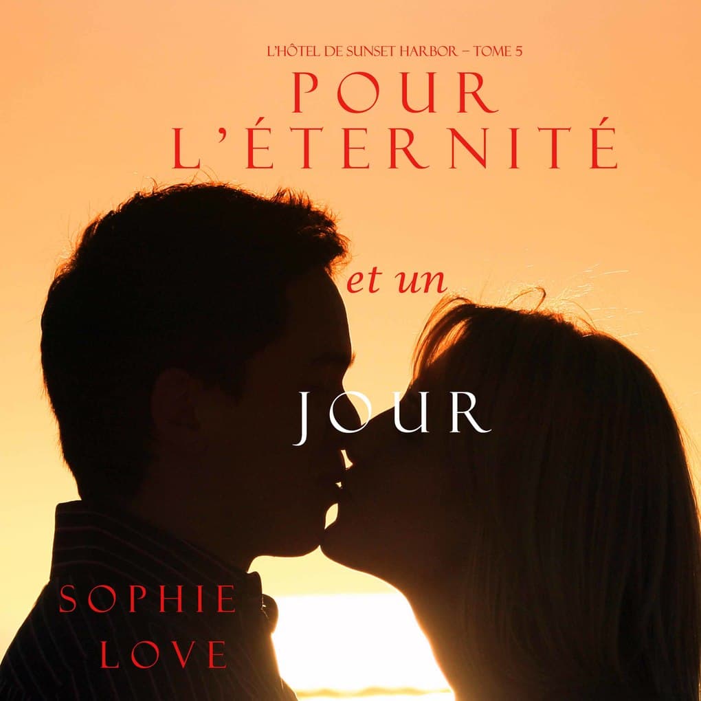 Pour L'éternité, et un Jour (L'Hôtel de Sunset Harbor ' Tome 5)