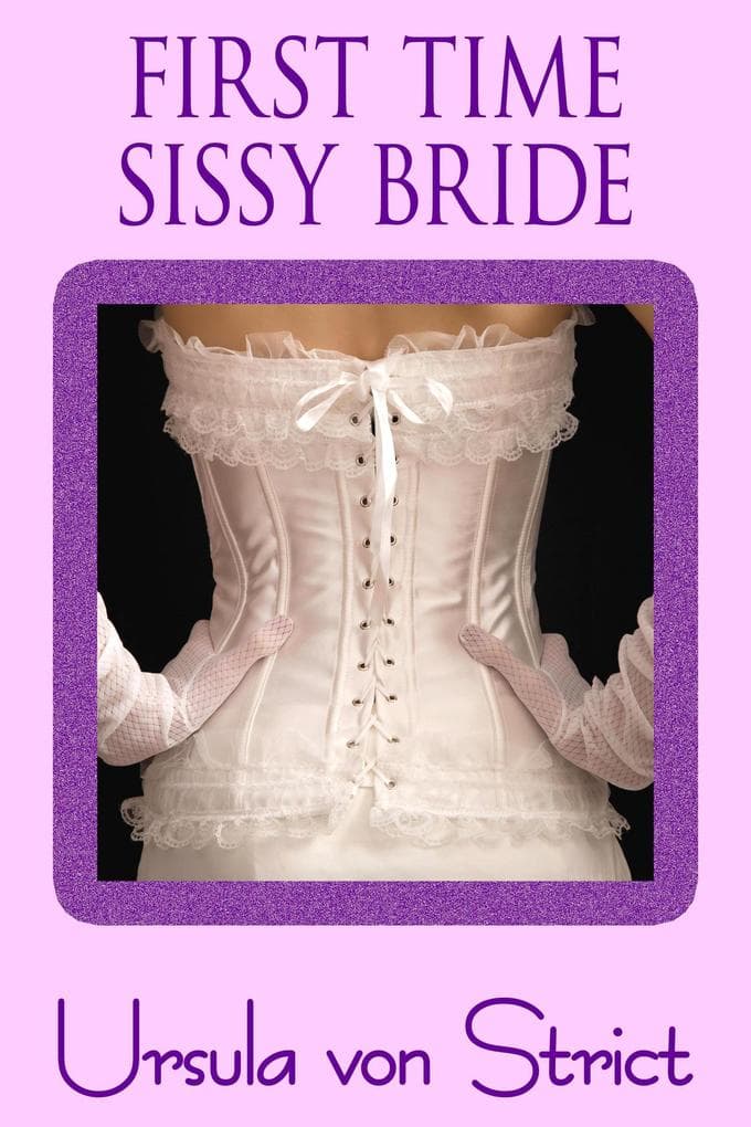 First Time Sissy Bride (Boys in Heels, #22)