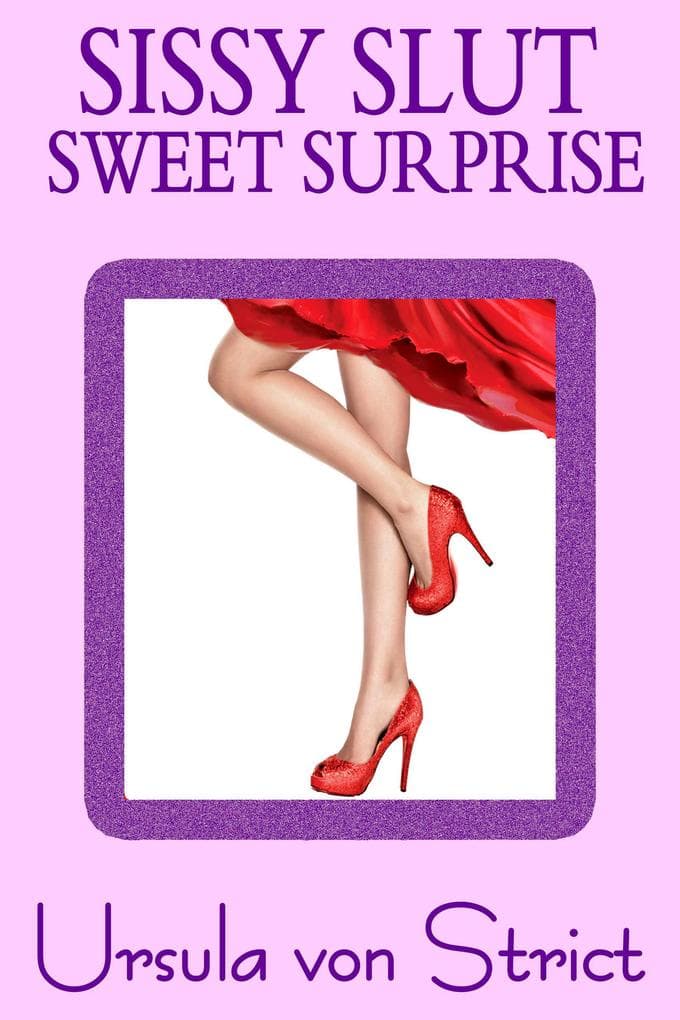 Sissy Slut Sweet Surprise (Boys in Heels)