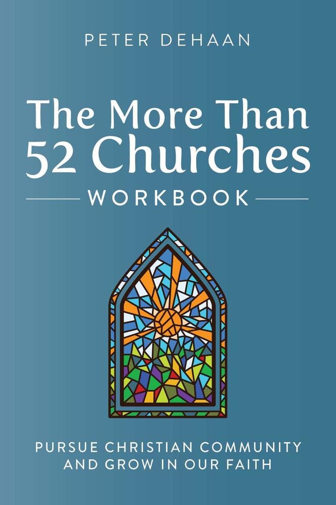 The More Than 52 Churches Workbook: Pursue Christian Community and Grow in Our Faith (Visiting Churches Series, #4)