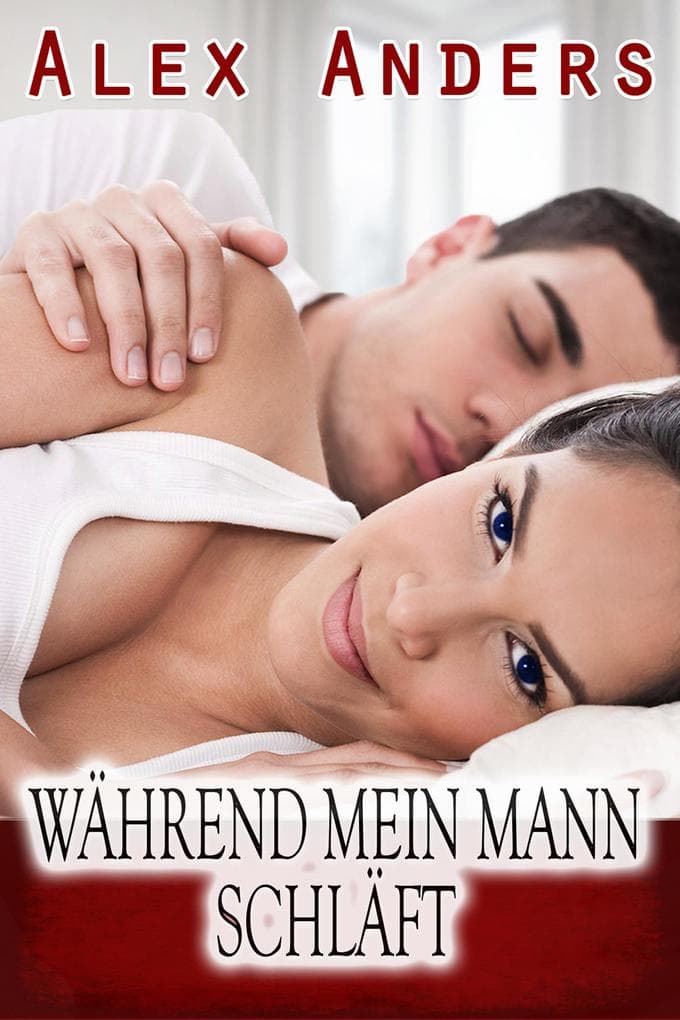 Während mein Mann schläft (Cuckold weibliche Dominanz männliche Unterwerfung Erotik)