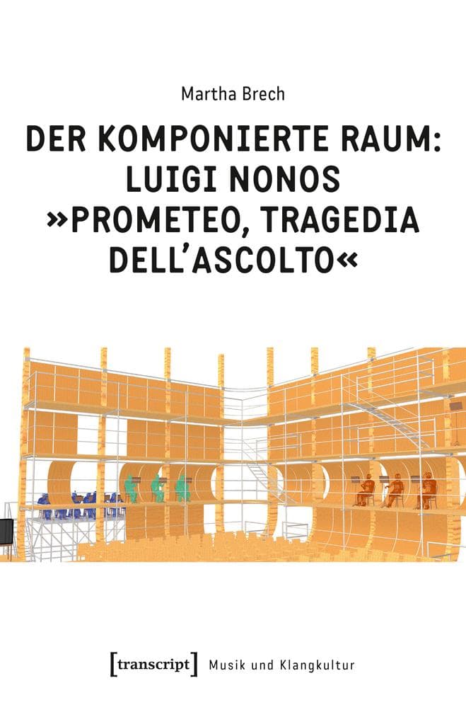 Der komponierte Raum: Luigi Nonos »Prometeo, tragedia dell'ascolto«