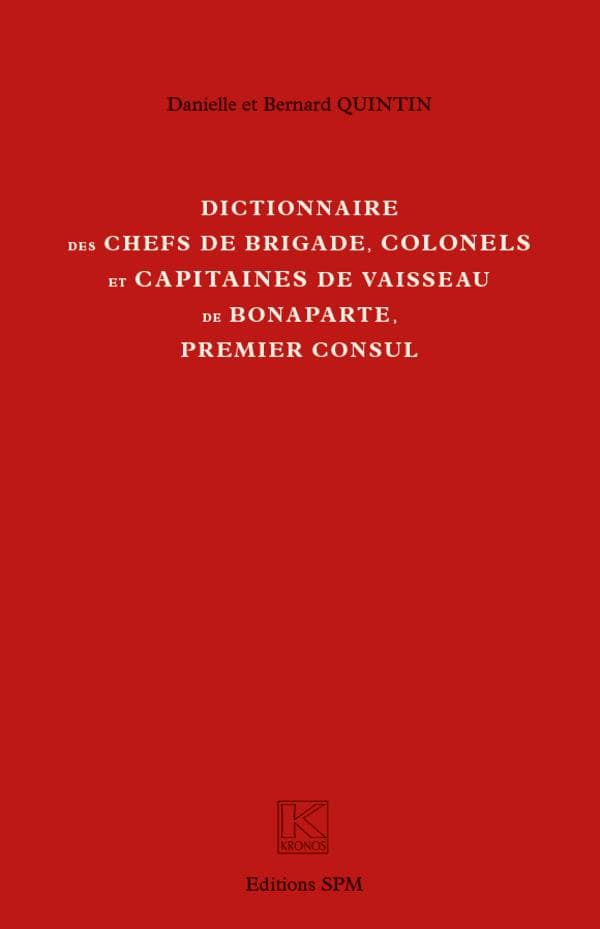 Dictionnaire des chefs de brigade, colonels et capitaines de vaisseau de Bonaparte, premier consul
