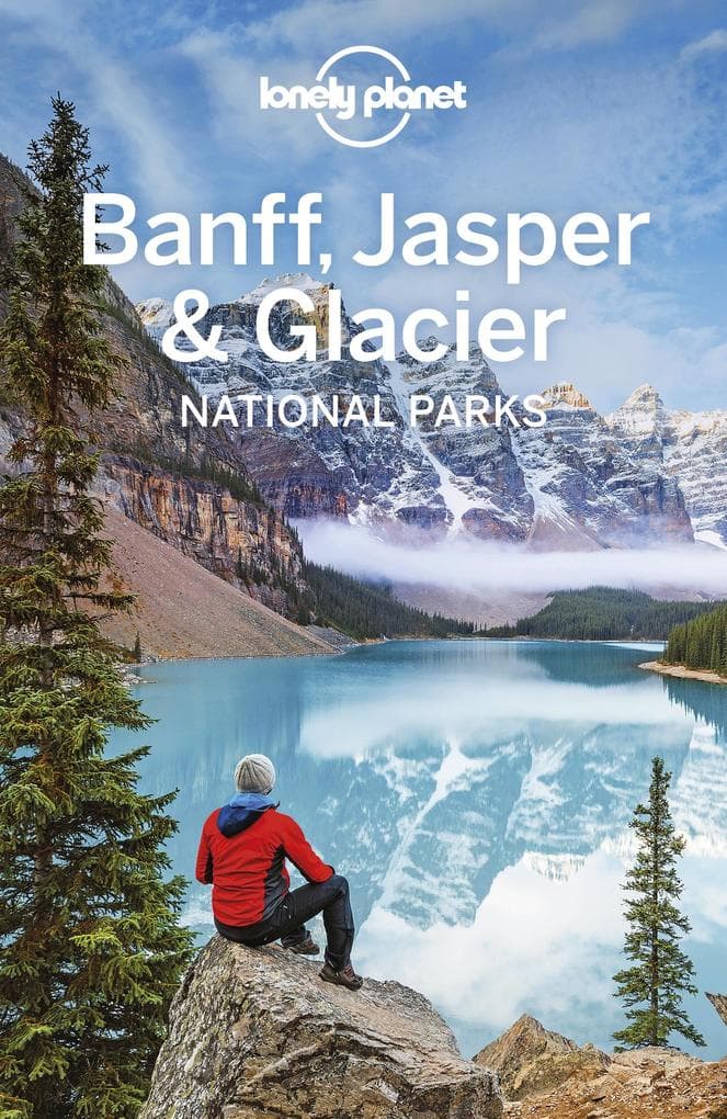 Lonely Planet Banff, Jasper and Glacier National Parks