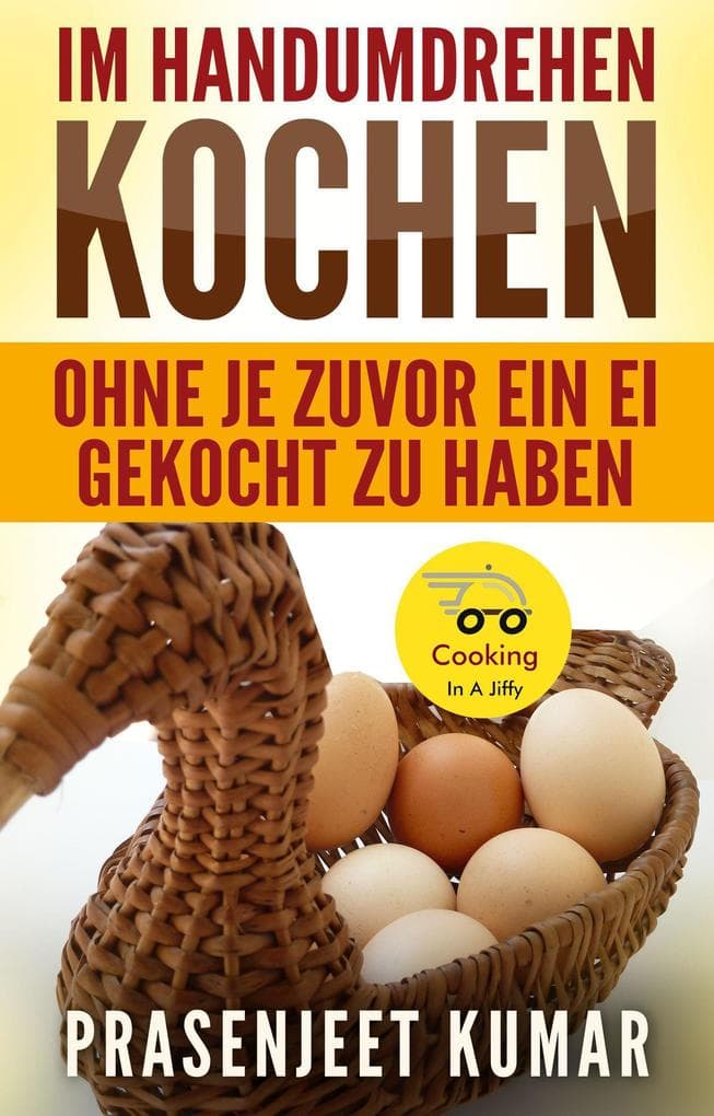Im Handumdrehen Kochen-Ohne Je Zuvor Ein Ei Gekocht Zu Haben