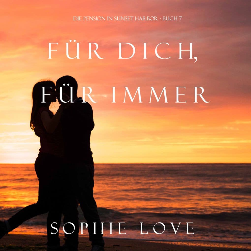 Für Dich Für Immer (Die Pension in Sunset HarborBuch 7)