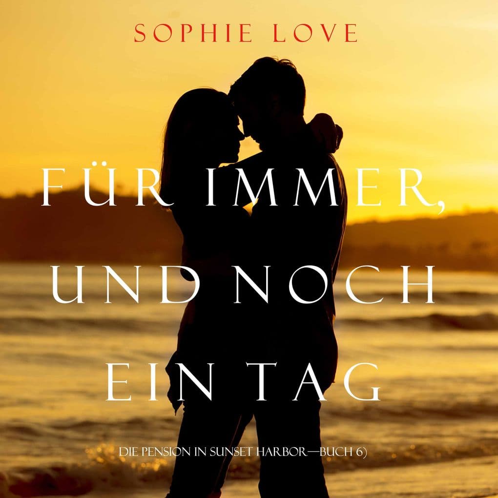 Für Immer und Noch Ein Tag (Die Pension In Sunset Habor Buch 6)