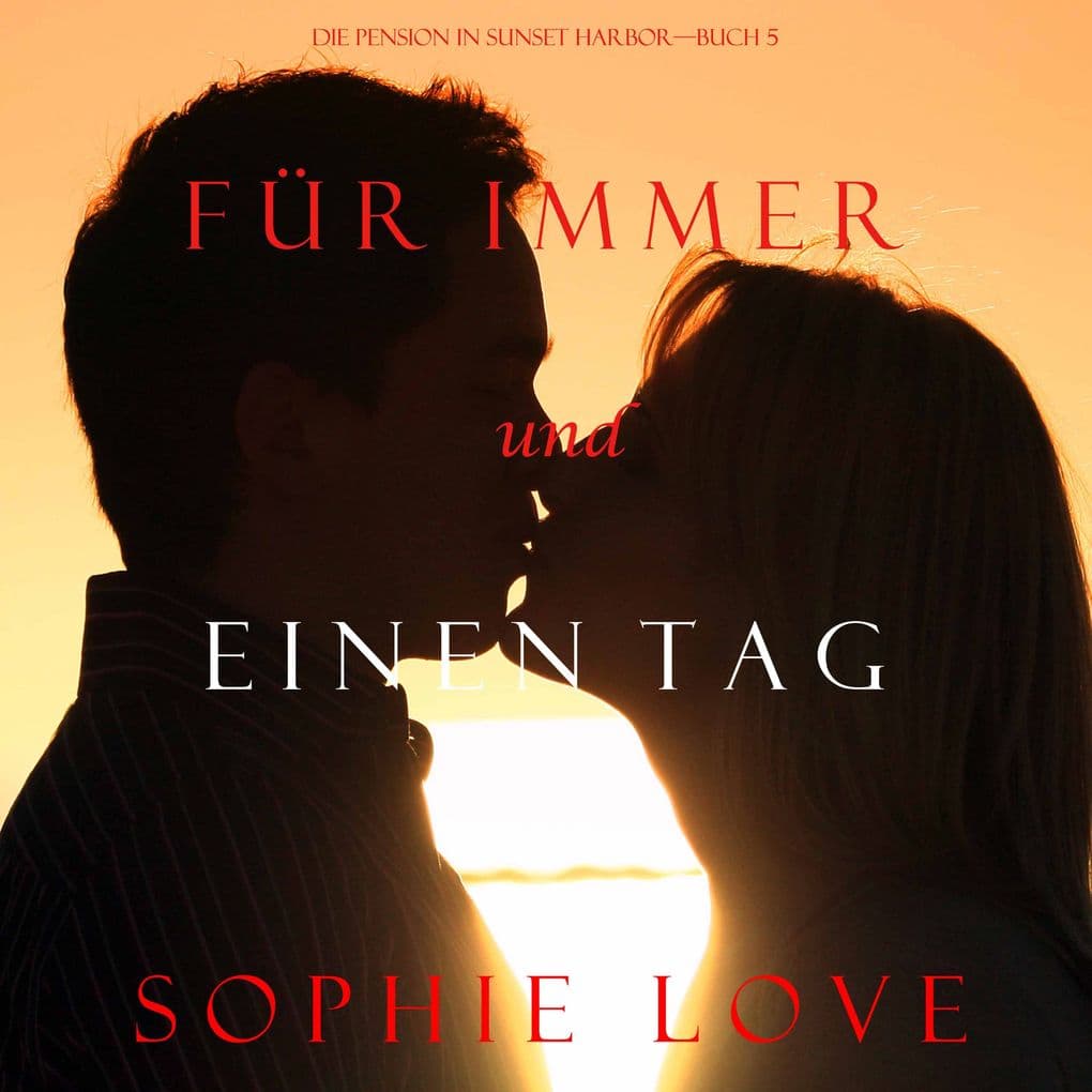Für Immer und Einen Tag (Die Pension in Sunset HarborBuch 5)