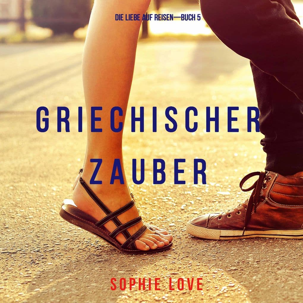 Griechischer Zauber (Die Liebe auf ReisenBuch 5)