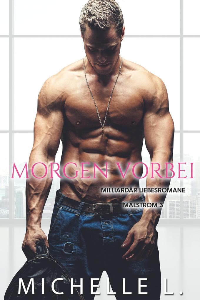 Morgen vorbei: Milliardär Liebesromane (Malstrom, #3)