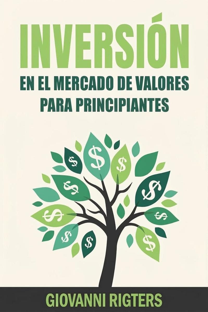 Inversión En El Mercado De Valores Para Principiantes: Guía desde Cero de Educación Financiera para Entender la Bolsa, Gestionar el Riesgo y Lograr la Libertad