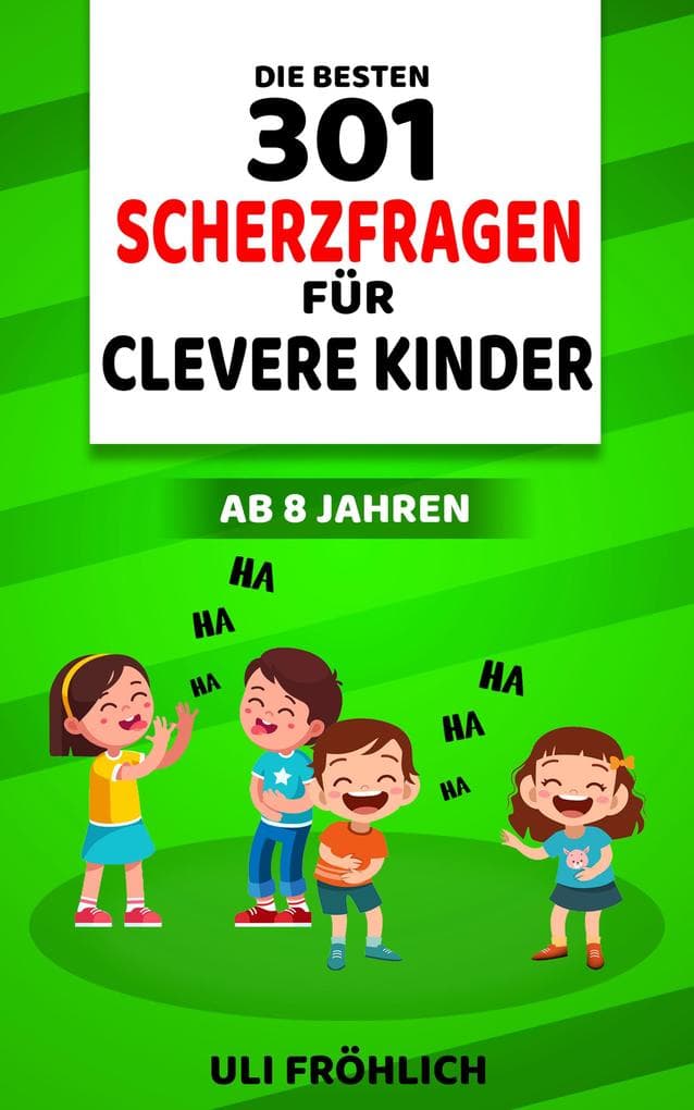 Die besten 301 Scherzfragen für clevere Kinder ab 8 Jahren