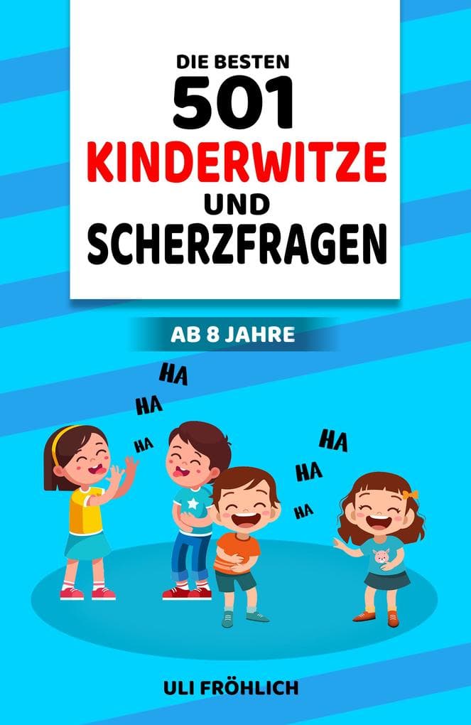 Die besten 501 Kinderwitze und Scherzfragen ab 8 Jahre