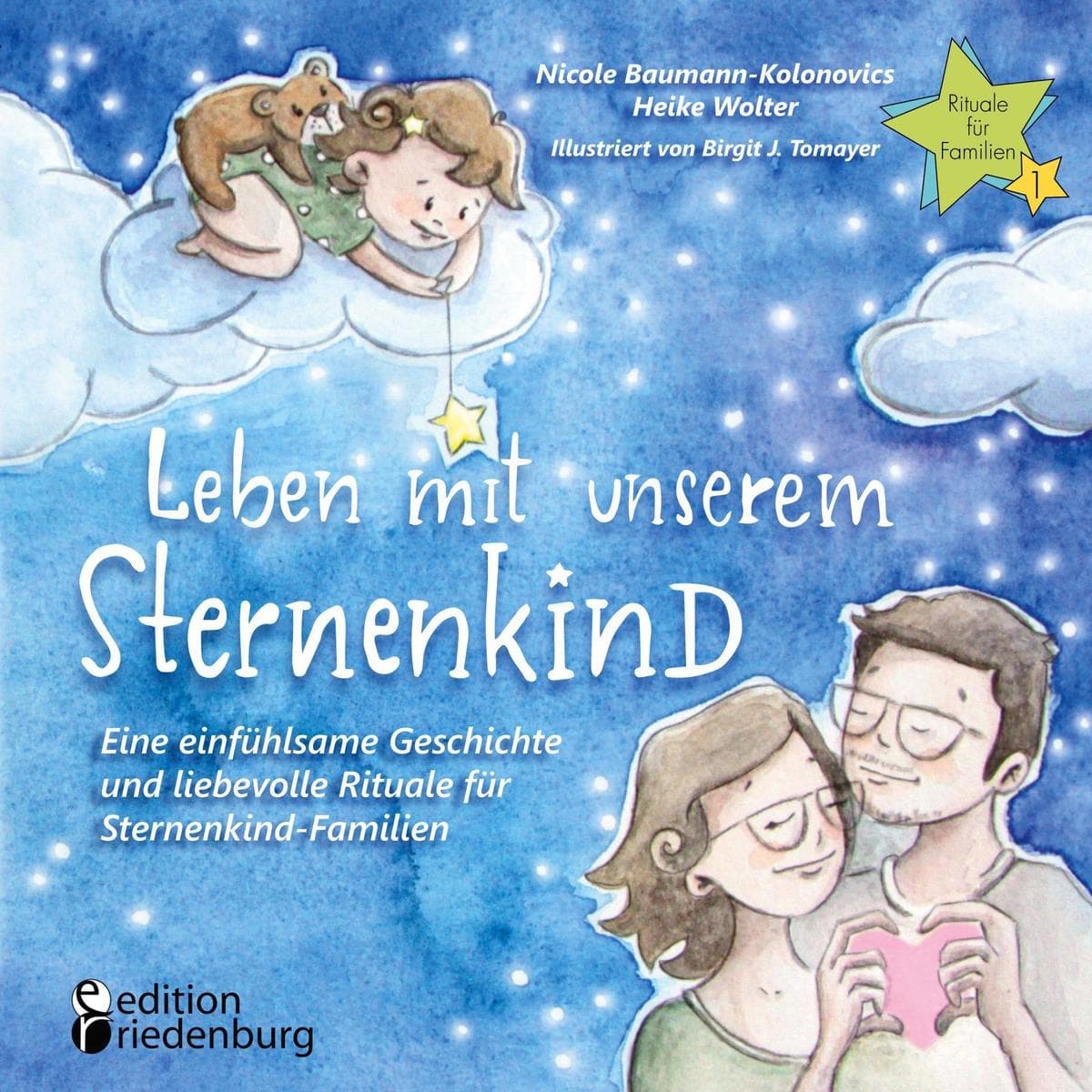 Leben mit unserem Sternenkind - Eine einfühlsame Geschichte und liebevolle Rituale für Sternenkind-Familien
