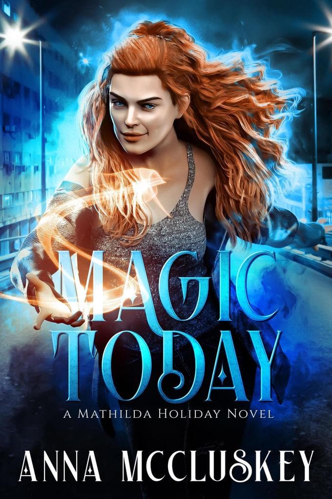Magic Today (Mathilda Holiday, #1)