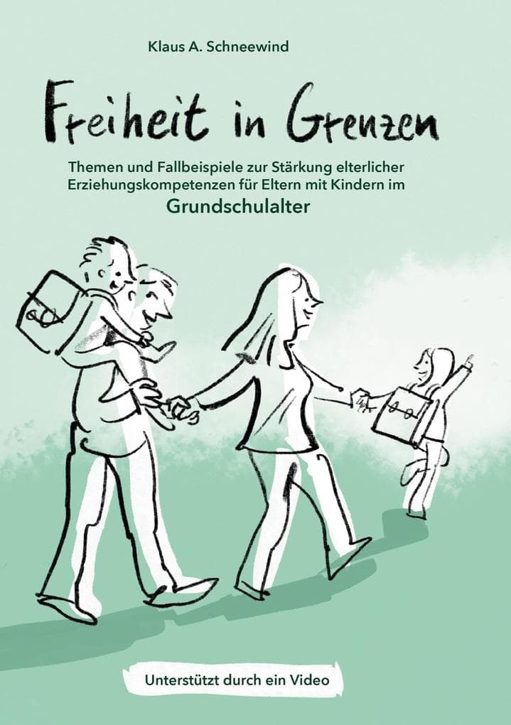 Freiheit in Grenzen - Themen und Fallbeispiele zur Stärkung elterlicher Erziehungskompetenzen für Eltern mit Kindern im Grundschulalter
