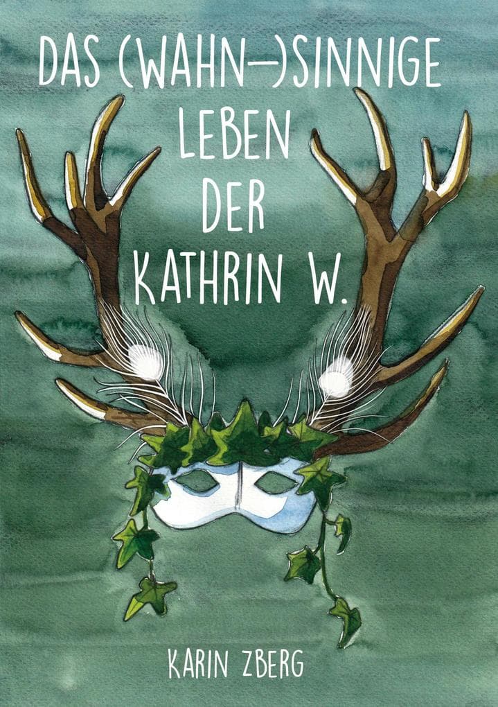 Das wahnsinnige Leben der Kathrin W.