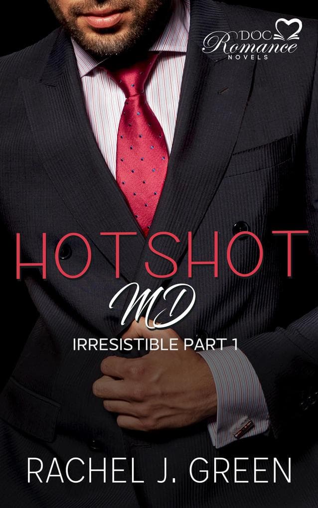 Hotshot MD - Irresistible - Part 1 (HotShot MD- Irresistible, #1)