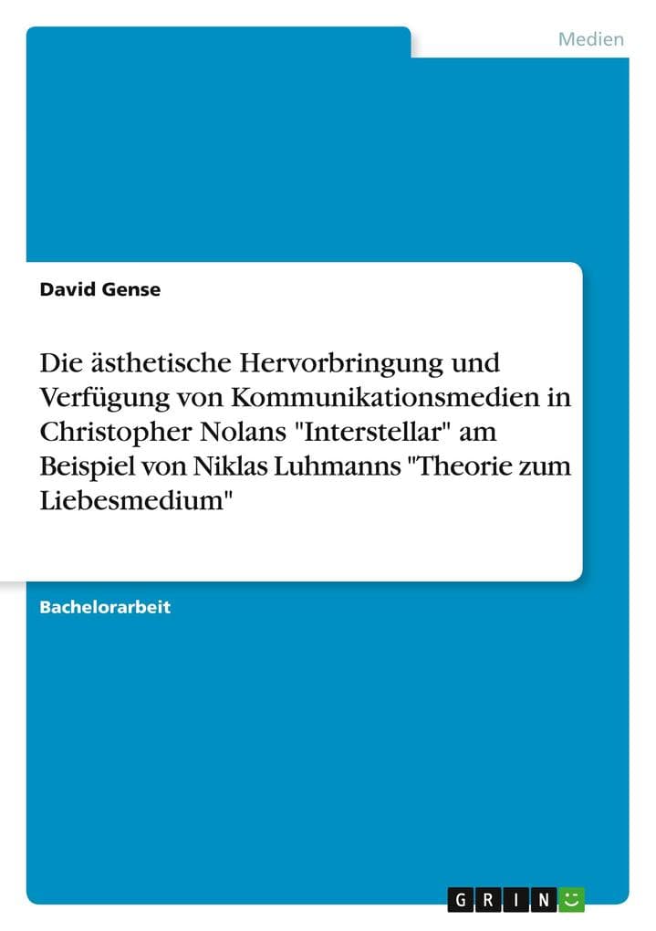 Die ästhetische Hervorbringung und Verfügung von Kommunikationsmedien in Christopher Nolans "Interstellar" am Beispiel von Niklas Luhmanns "Theorie zum Liebesmedium"