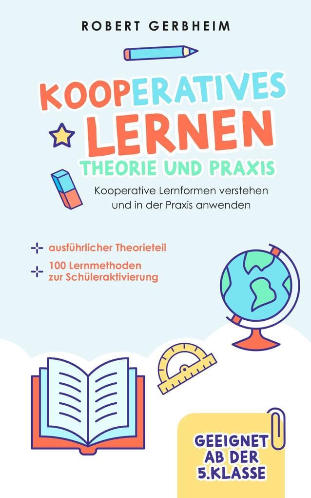 Kooperatives Lernen - Theorie und Praxis: Kooperative Lernformen verstehen und in der Praxis anwenden | ausführlicher Theorieteil | 100 Lernmethoden zur Schüleraktivierung | Geeignet ab der 5. Klasse