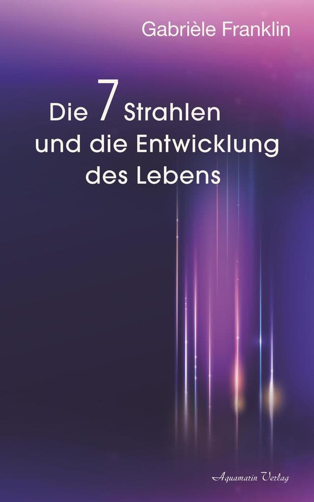 Die 7 Strahlen und die Entwicklung des Lebens