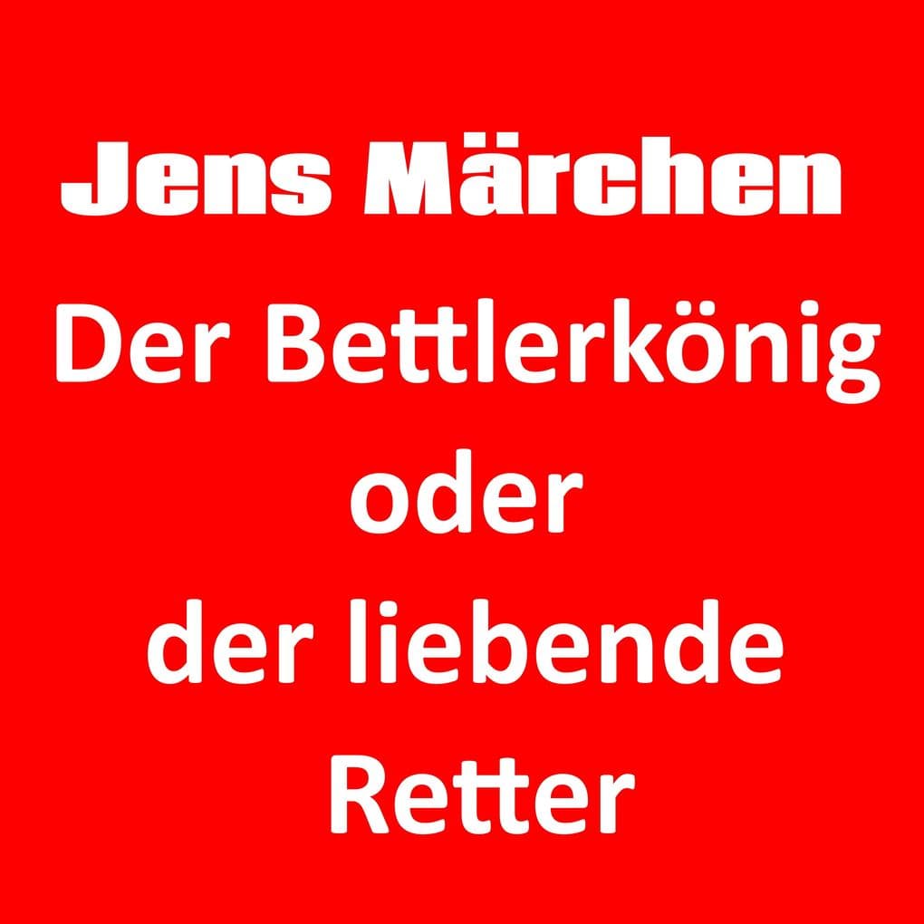 Der Bettlerkönig oder der liebende Retter