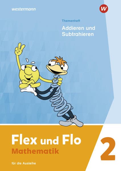 Flex und Flo 2. Themenheft Addieren und Subtrahieren: Für die Ausleihe