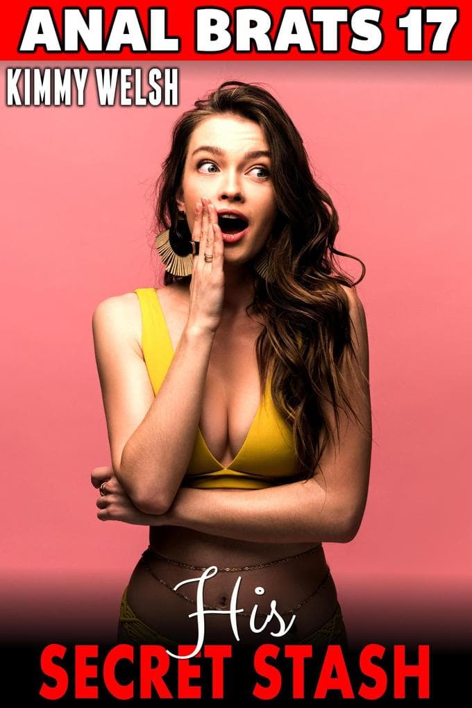 His Secret Stash : Anal Brats 17 (First Time Anal Sex Erotica)