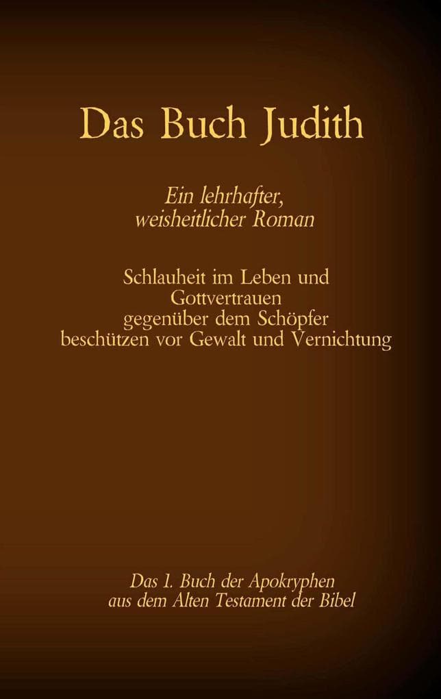 Das Buch Judith, das 1. Buch der Apokryphen aus der Bibel, Ein lehrhafter, weisheitlicher Roman