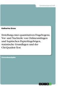 Erstellung eines quantitativen Fragebogens, Vor- und Nachteile von Onlineumfragen und haptischen Papierfragebögen, statistische Grundlagen und der Chi-Quadrat-Test