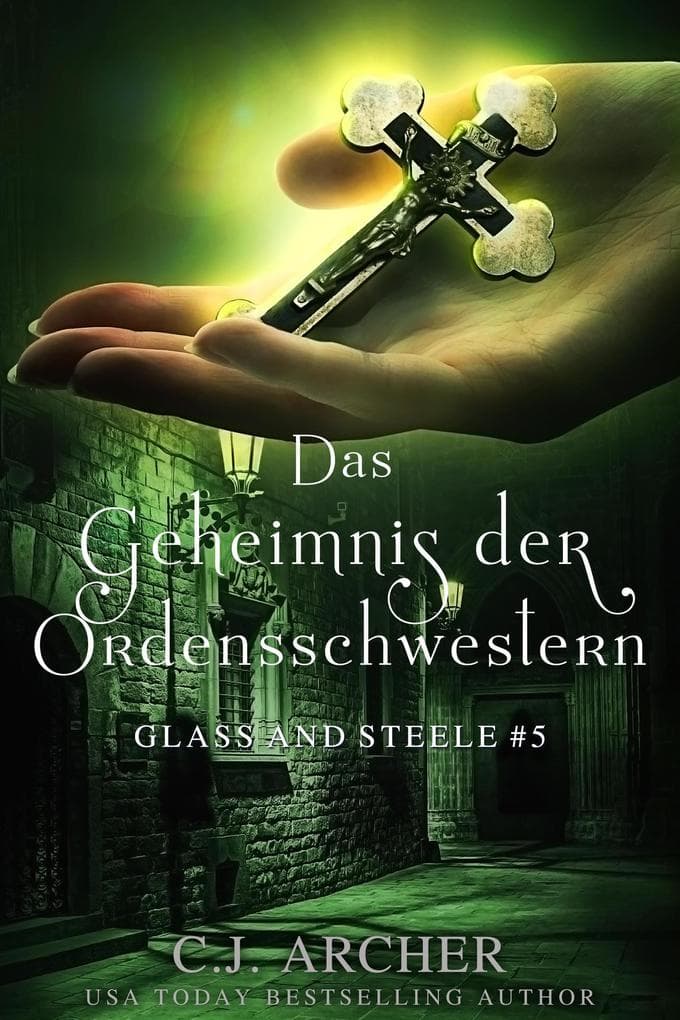 Das Geheimnis der Ordensschwestern: Glass and Steele (Glass and Steele Serie, #5)