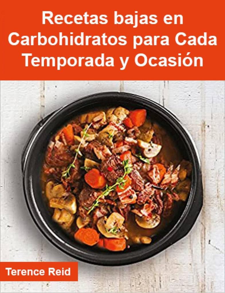 Recetas bajas en Carbohidratos para Cada Temporada y Ocasión (Cocina)