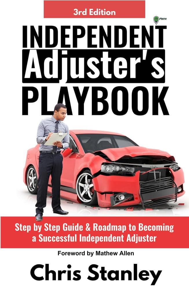 Independent Adjuster's Playbook: Step by Step Guide & Roadmap to Becoming a Successful Independent Adjuster (IA Playbook Series, #1)