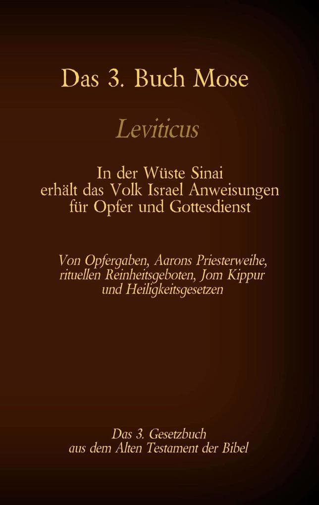 Das 3. Buch Mose, Leviticus, das 3. Gesetzbuch aus der Bibel - In der Wüste Sinai erhält das Volk Israel Anweisungen für Opfer und Gottesdienst