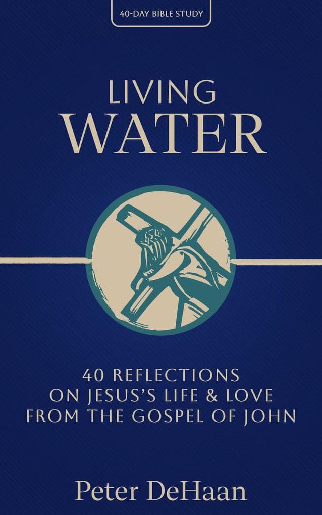 Living Water: 40 Reflections on Jesus's Life and Love from the Gospel of John (40-Day Bible Study Series, #6)