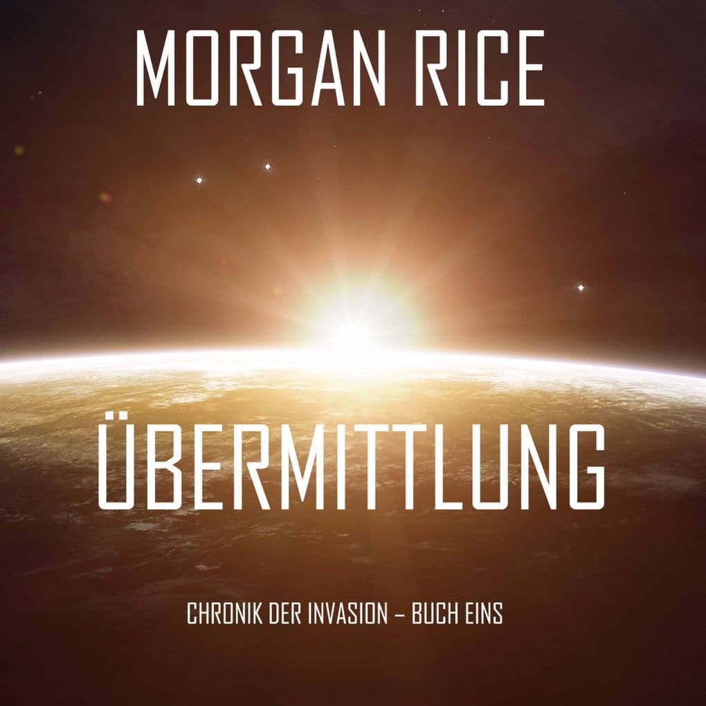Übermittlung (Chronik der Invasion Buch eins): Ein Science Fiction Thriller