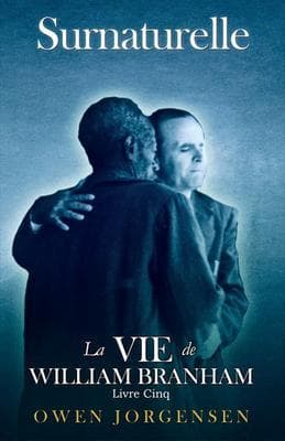 Livre Cinq - Surnaturelle: La Vie De William Branham