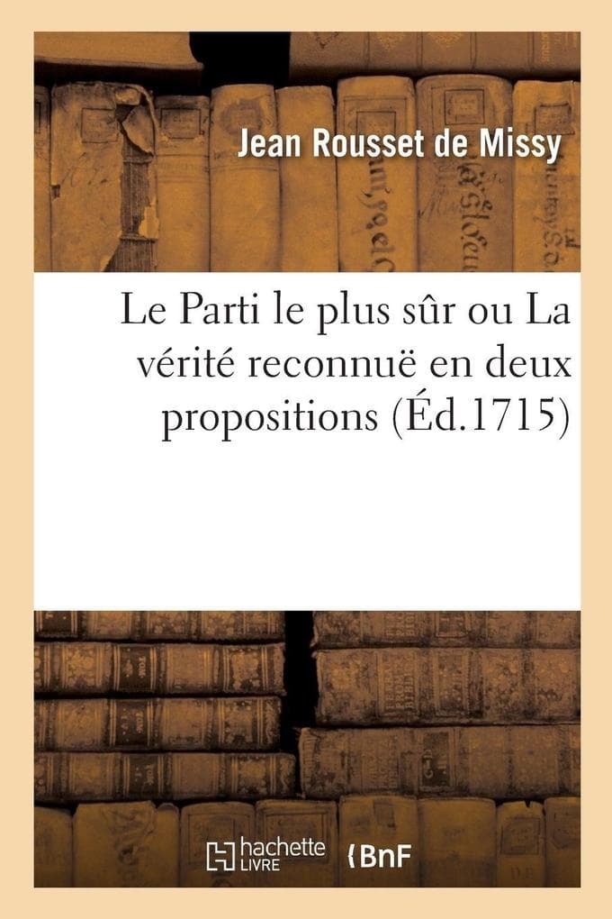 Le Parti le plus sûr ou La vérité reconnuë en deux propositions