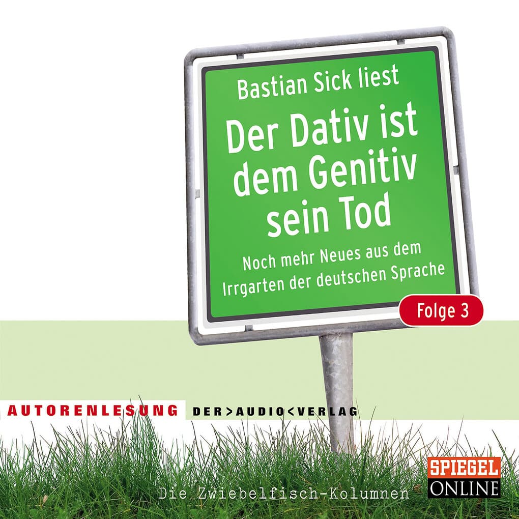 Der Dativ ist dem Genitiv sein Tod. Folge 3. Noch mehr Neues aus dem Irrgarten der deutschen Sprache. Die Zwiebelfisch-Kolumnen
