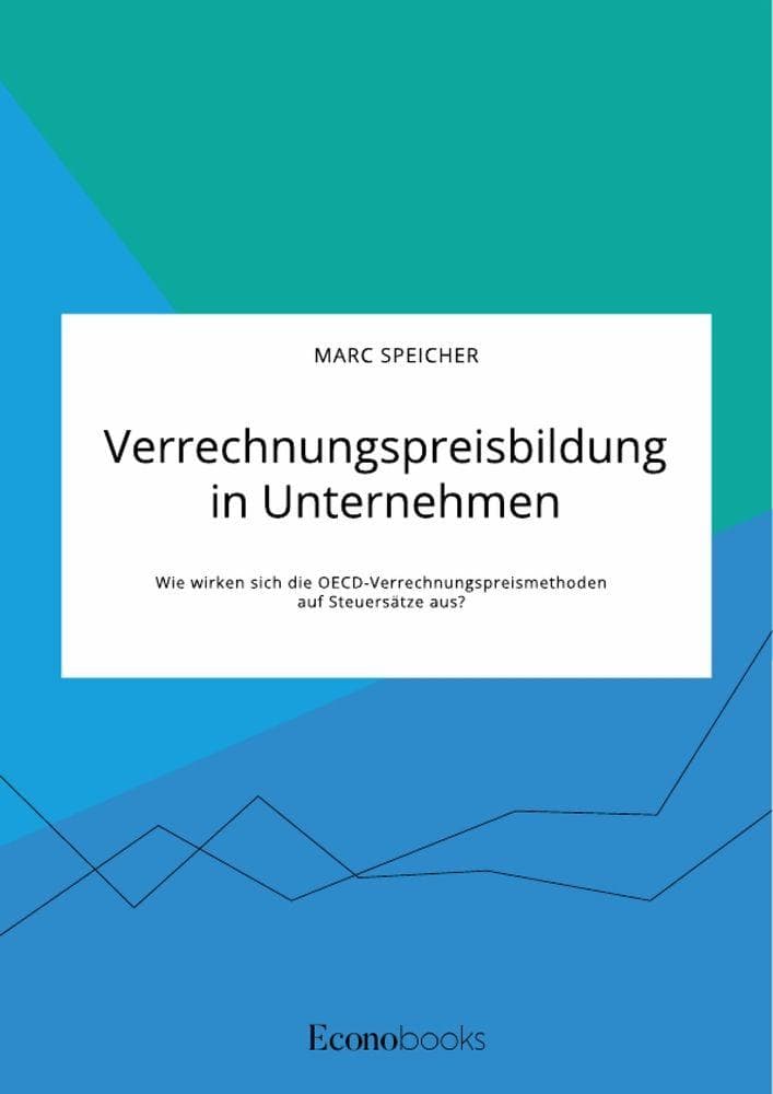 Verrechnungspreisbildung in Unternehmen. Wie wirken sich die OECD-Verrechnungspreismethoden auf Steuersätze aus?