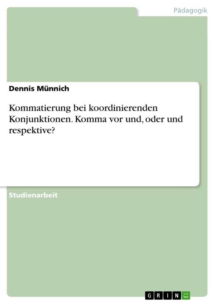 Kommatierung bei koordinierenden Konjunktionen. Komma vor und, oder und respektive?