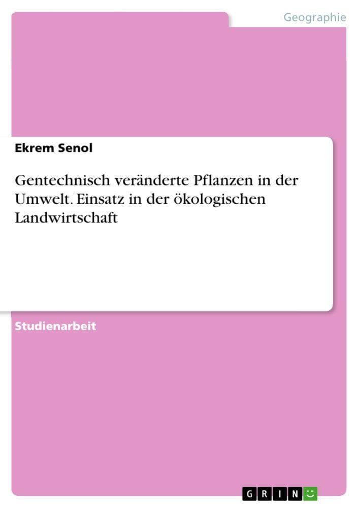 Gentechnisch veränderte Pflanzen in der Umwelt. Einsatz in der ökologischen Landwirtschaft