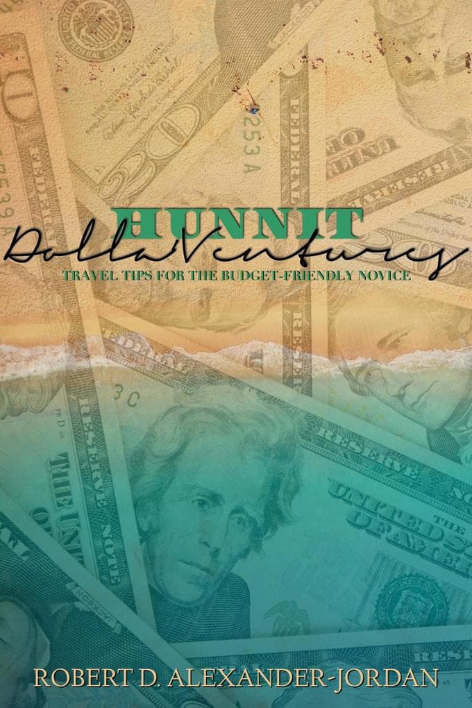 Hunnit Dolla'Ventures: Travel Tips for the Budget Friendly Novice