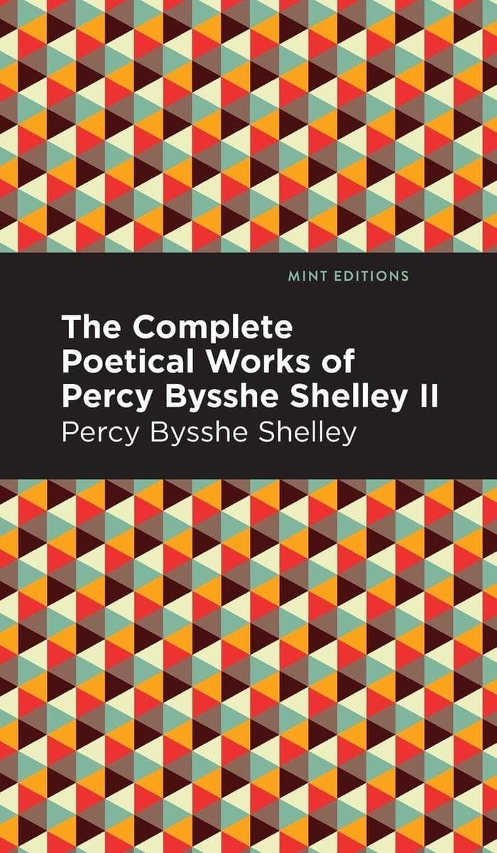 The Complete Poetical Works of Percy Bysshe Shelley Volume II
