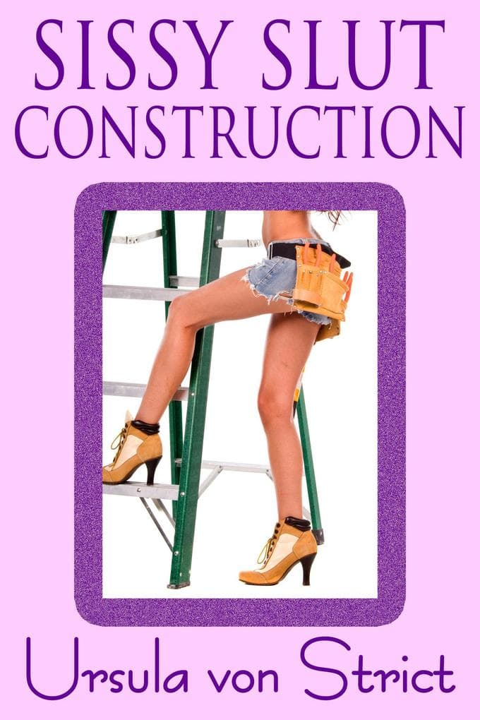 Sissy Slut Construction (Boys in Heels)