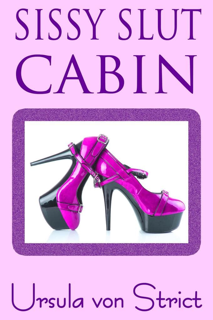 Sissy Slut Cabin (Boys in Heels)