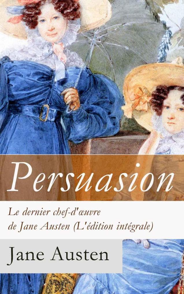 Persuasion - Le dernier chef-d'oeuvre de Jane Austen (L'édition intégrale): La Famille Elliot