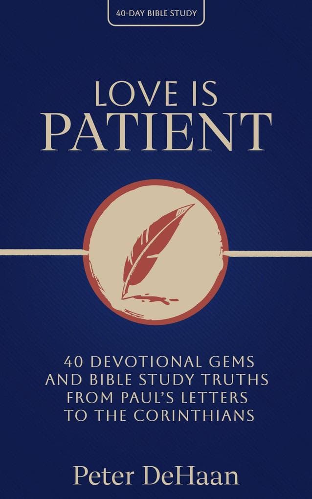 Love Is Patient: 40 Devotional Gems and Bible Study Truths from Paul's Letters to the Corinthians (40-Day Bible Study Series, #7)
