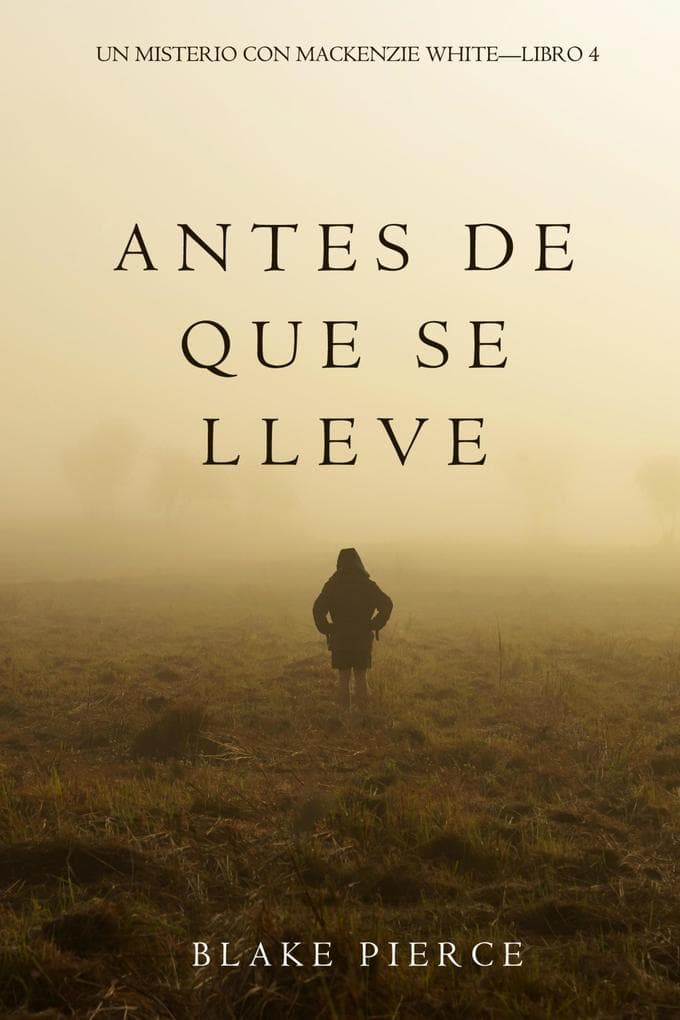 Antes De Que Se Lleve (Un Misterio con Mackenzie White-Libro 4)