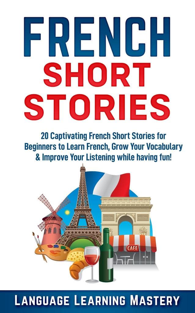 French Short Stories: 20 Exciting Novels to Help You Learn French Easter, Expand Your Vocabulary and Boost Your Reading